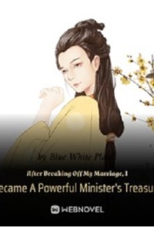 After Breaking Off My Marriage, I Became A Powerful Minister’s Treasure
