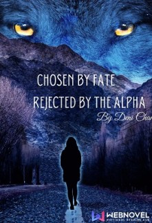 Chosen by Fate, Rejected by the Alpha