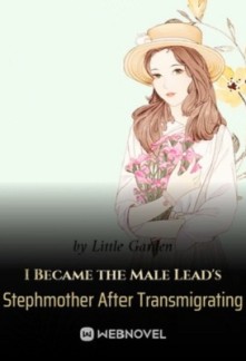 I Became the Male Lead’s Stepmother After Transmigrating