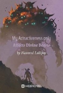 My Attractiveness Only Affects Divine Beasts