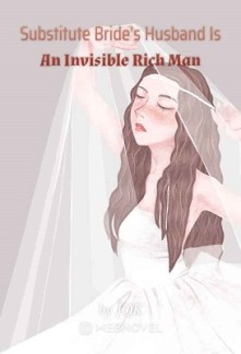 Substitute Bride’s Husband Is An Invisible Rich Man