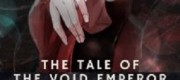 The Tale Of The Void Emperor